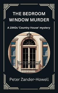 The Bedroom Window Murder: A 1940s 'Country House' Mystery (Chief Inspector Bryce Murder Mysteries Book 1)