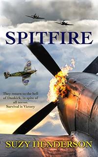 SPITFIRE: They return to the hell of Dunkirk, in spite of all terror. Survival is Victory.