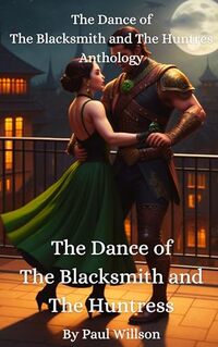 The Dance of The Blacksmith and The Huntress Anthoiogy: A fantasy romance of two lovers destined to become legends