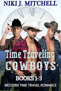 Time Traveling Cowboys Books 1-3: Western Time Travel Romance
