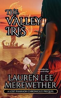 The Valley Iris: A Lost Pharaoh Chronicles Prequel (The Lost Pharaoh Chronicles Prequel Collection Book 1)