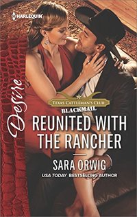 Reunited with the Rancher: A Compelling Tale of Secrets, Scandal and Marriage (Texas Cattleman's Club: Blackmail)