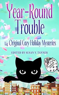 Year-Round Trouble: 14 Original Cozy Holiday Mysteries (Familiar Legacy)