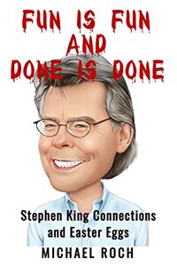 Fun is Fun and Done is Done: Stephen King Connections and Easter Eggs