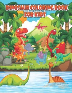 Dinosaur Coloring book for Kids: fantastic dinosaur coloring book for kids, toddlers, boys, preschoolers