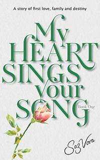 My Heart Sings Your Song - A story of first love, family and destiny (University Reena & Nikesh Book 1) - Published on Jan, 2020