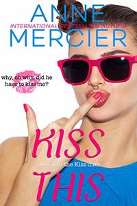 Kiss This (book 1 in the Kiss duet) - Published on Jan, 2019