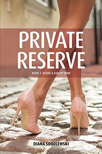 Private Reserve: Book 1 Desire & Luxury Wine
