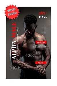 365+ Alpha Male Powerful Daily Affirmations: iOS and Android Compatible | Your Daily Habit to Become an Alpha Male in Your Community | Self-Help Book for ... Linguistic Mind-Programming Series .)