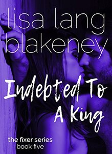 Indebted To A King: The King Brothers (Fixer Series Book 5) (The Fixer Series)