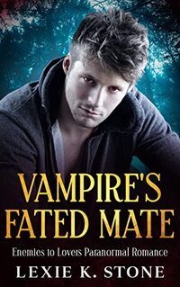 Vampire's Fated Mate: Enemies-To-Lovers Paranormal romance (Dark Passions Book 1)