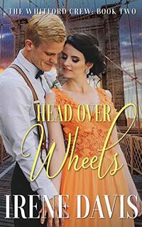 Head Over Wheels: A Gilded Age Romance (The Whitford Crew Book 2)