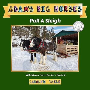 Adam's Big Horses: Pull A Sleigh (Wild Acres Farm Series Book 2) - Published on Apr, 2023