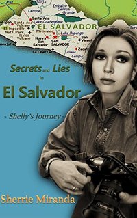 Secrets and Lies in El Salvador: Shelly's Journey (A Novel Based on Real Events) - Published on Feb, 2015