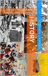 hiSTORY: Stories from an historical timeline; prehistory to now.