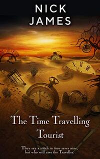 The Time Travelling Tourist: They say a stitch in time saves nine, but who will save the Traveller. (Time Travelling Tourist series Book 1)