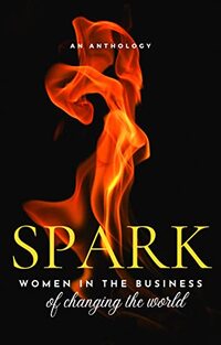 SPARK: Women in the Business of Changing the World (Brave New Voices)