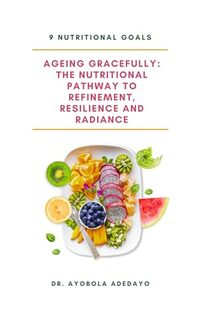 AGEING GRACEFULLY: THE NUTRITIONAL PATHWAY TO REFINEMENT, RESILIENCE AND RADIANCE