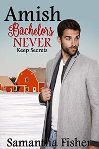 Amish Bachelors NEVER Keep Secrets: Book 2