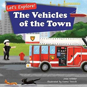 Let's Explore! The Vehicles of the Town: An Illustrated Rhyming Picture Book About Trucks and Cars for Kids Age 2-4 [Stories in Verse, Bedtime Story]