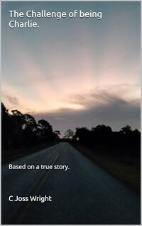 The Challenge of being Charlie.: Based on a true story.