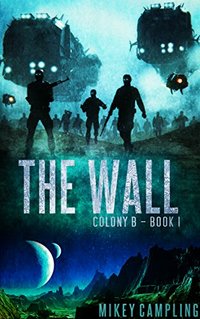 The Wall (Colony B Book 1) - Published on Jul, 2017