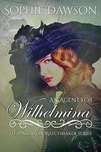 An Agent for Wilhelmina (The Pinkerton Matchmaker Book 2)