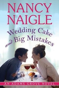 Wedding Cake and Big Mistakes (An Adams Grove Novel Book 3) - Published on Jul, 2013