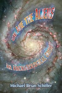 We Are the Aliens: An Archaeological Odyssey