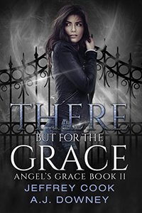 There But For The Grace: Angel's Grace Trilogy Book II