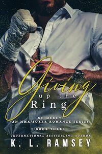 Giving Up the Ring: Boxer Romance, Alpha Hole, Touch Her and Die (No Mercy: An MMABoxer Romance Series Book 3)