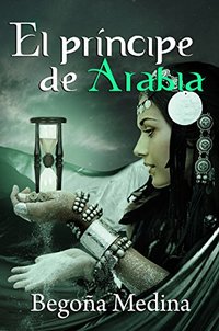 EL PRÍNCIPE DE ARABIA: Libro de fantasía, misterio, magia, romance juvenil y de aventuras (A partir de 12 años) (Saga Genios de la lámpara) (Spanish Edition)