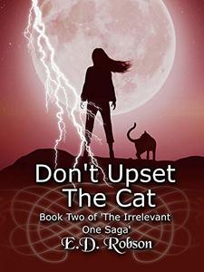 Don't Upset the Cat: Book Two of 'the Irrelevant One' Saga