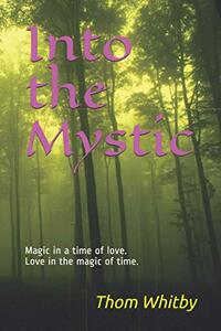 Into the Mystic: Magic in a time of love, Love in the magic of time.