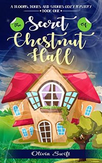 The Secret of Chestnut Hall (A Blooms, Bones and Stones Cozy Mystery - Book One)