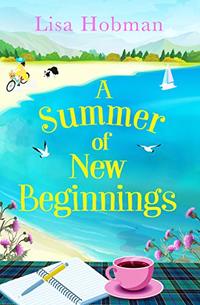 A Summer of New Beginnings: A heartwarming, feel-good novel, perfect for hopeless romantics