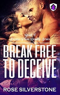 Break Free to Deceive (Escape from Reality Series Book 4)