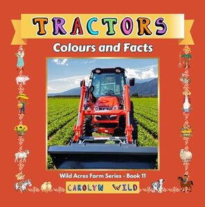 Tractors: Colours and Facts (Wild Acres Farm Series Book 11)