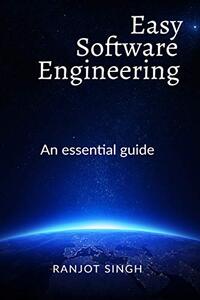 Easy Software Engineering: An Essential guide