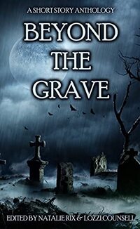 Beyond the Grave: A Short Story Anthology