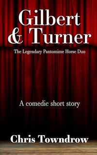 Gilbert & Turner: The Legendary Pantomime Horse Duo