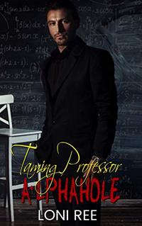 Taming Professor A+lphahole (2 Alphaholes and A Pussycat Book 1) - Published on Aug, 2019