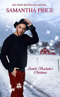 Amish Bachelor's Christmas: An Amish Romance Christmas Novel (AMISH CHRISTMAS BOOKS Book 3)