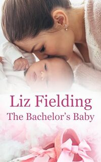 The Bachelor's Baby: One magical night turns Jake's life upside down...