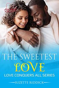 The Sweetest Love: The Love Conquers All Series: Book 5