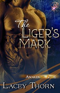 The Liger's Mark (Awakening Pride, Book Six) (Shapeshifter Paranormal Romance) by Lacey Thorn