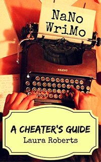 NaNoWriMo: A Cheater's Guide: Tips, Tricks and Hacks for Winning This November (Write Better Books Book 1)