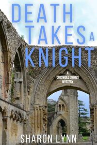 Death Takes a Knight: A Cotswold Crimes Mystery
