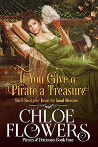 If You Give a Pirate a Treasure: A Women's Action and Adventure Romance (Pirates & Petticoats Action & Adventure Romance Book 4)