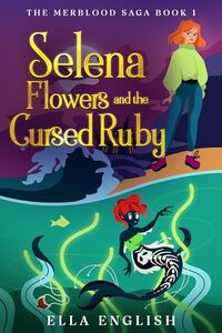 Selena Flowers And The Cursed Ruby (The Merblood Saga Book 1)